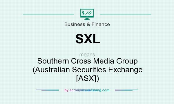What does SXL mean? It stands for Southern Cross Media Group (Australian Securities Exchange [ASX])