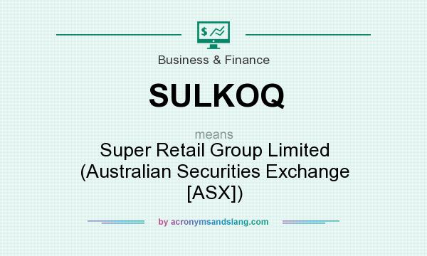 What does SULKOQ mean? It stands for Super Retail Group Limited (Australian Securities Exchange [ASX])