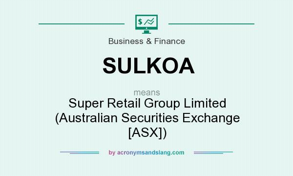 What does SULKOA mean? It stands for Super Retail Group Limited (Australian Securities Exchange [ASX])