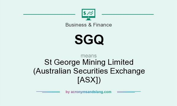 What does SGQ mean? It stands for St George Mining Limited (Australian Securities Exchange [ASX])
