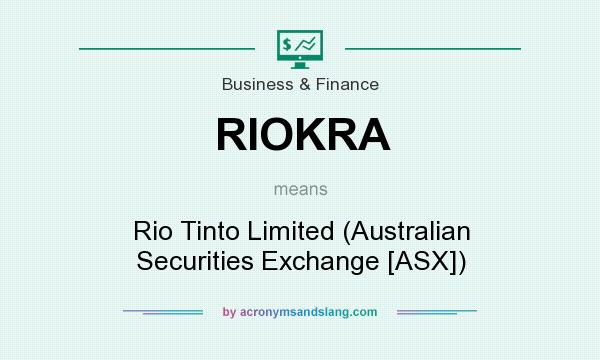 What does RIOKRA mean? It stands for Rio Tinto Limited (Australian Securities Exchange [ASX])