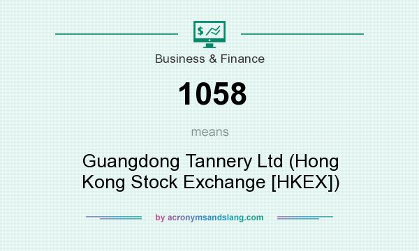 What does 1058 mean? It stands for Guangdong Tannery Ltd (Hong Kong Stock Exchange [HKEX])