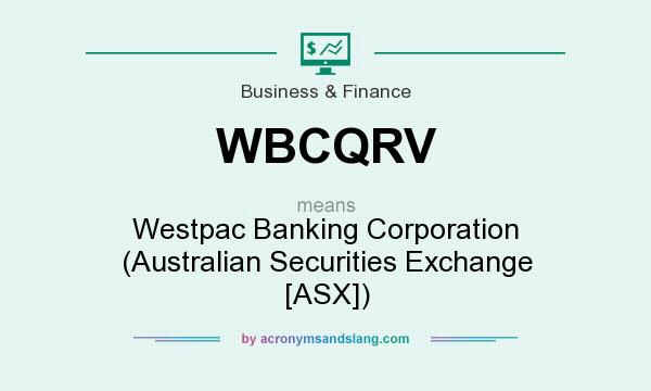 What does WBCQRV mean? It stands for Westpac Banking Corporation (Australian Securities Exchange [ASX])