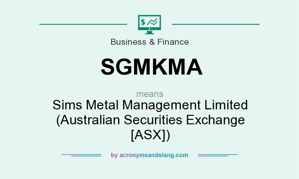What does SGMKMA mean? It stands for Sims Metal Management Limited (Australian Securities Exchange [ASX])