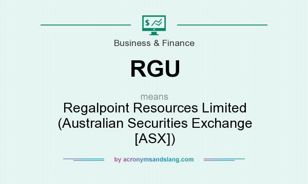 What does RGU mean? It stands for Regalpoint Resources Limited (Australian Securities Exchange [ASX])