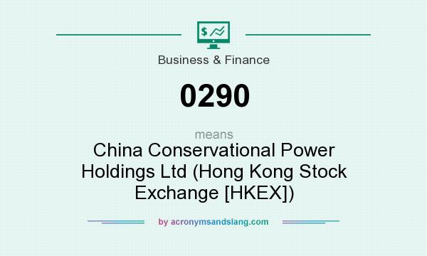 What does 0290 mean? It stands for China Conservational Power Holdings Ltd (Hong Kong Stock Exchange [HKEX])