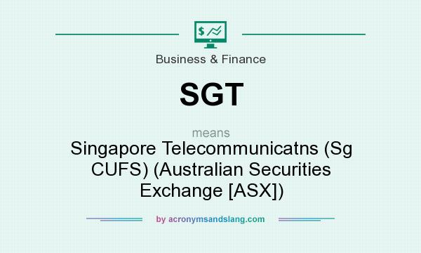 What does SGT mean? It stands for Singapore Telecommunicatns (Sg CUFS) (Australian Securities Exchange [ASX])