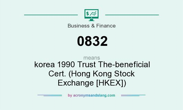 What does 0832 mean? It stands for korea 1990 Trust The-beneficial Cert. (Hong Kong Stock Exchange [HKEX])