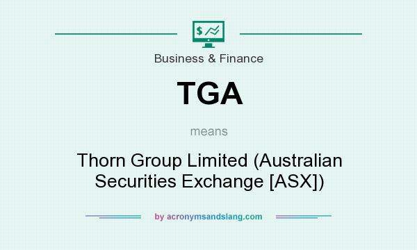 What does TGA mean? It stands for Thorn Group Limited (Australian Securities Exchange [ASX])