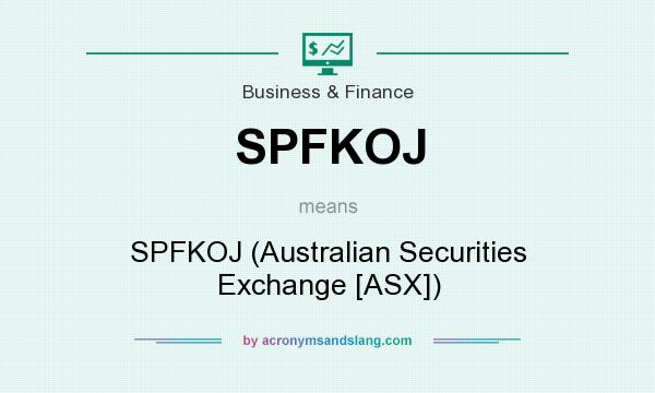 What does SPFKOJ mean? It stands for SPFKOJ (Australian Securities Exchange [ASX])