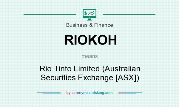 What does RIOKOH mean? It stands for Rio Tinto Limited (Australian Securities Exchange [ASX])