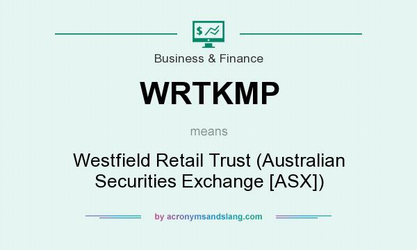 What does WRTKMP mean? It stands for Westfield Retail Trust (Australian Securities Exchange [ASX])