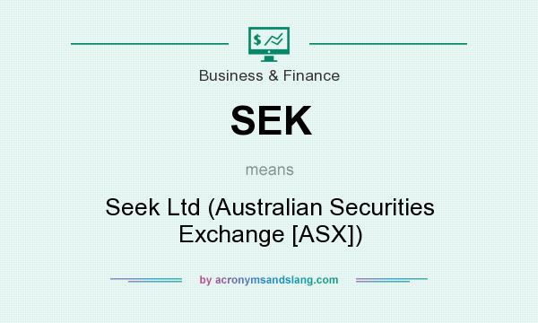What does SEK mean? It stands for Seek Ltd (Australian Securities Exchange [ASX])
