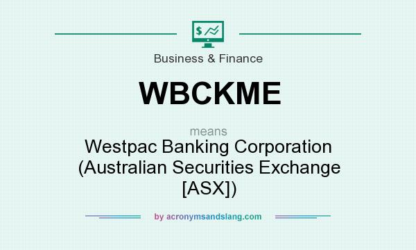 What does WBCKME mean? It stands for Westpac Banking Corporation (Australian Securities Exchange [ASX])