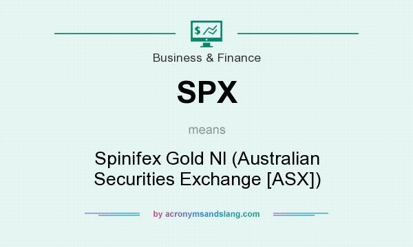 What does SPX mean? It stands for Spinifex Gold Nl (Australian Securities Exchange [ASX])