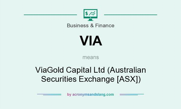 What does VIA mean? It stands for ViaGold Capital Ltd (Australian Securities Exchange [ASX])