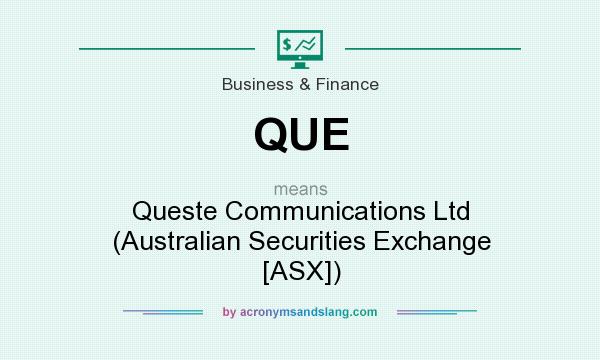What does QUE mean? It stands for Queste Communications Ltd (Australian Securities Exchange [ASX])