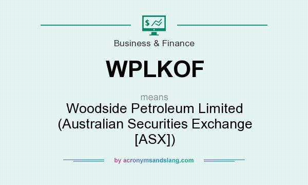 What does WPLKOF mean? It stands for Woodside Petroleum Limited (Australian Securities Exchange [ASX])
