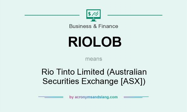 What does RIOLOB mean? It stands for Rio Tinto Limited (Australian Securities Exchange [ASX])