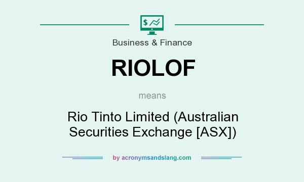 What does RIOLOF mean? It stands for Rio Tinto Limited (Australian Securities Exchange [ASX])