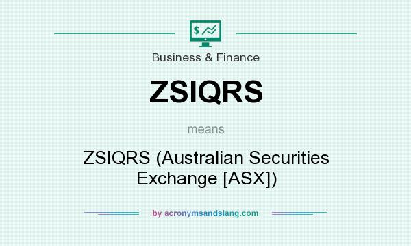 What does ZSIQRS mean? It stands for ZSIQRS (Australian Securities Exchange [ASX])