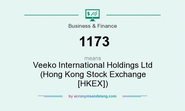 What does 1173 mean? It stands for Veeko International Holdings Ltd (Hong Kong Stock Exchange [HKEX])