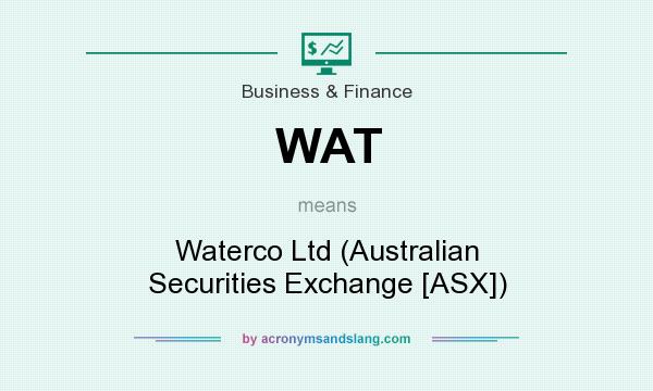 What does WAT mean? It stands for Waterco Ltd (Australian Securities Exchange [ASX])