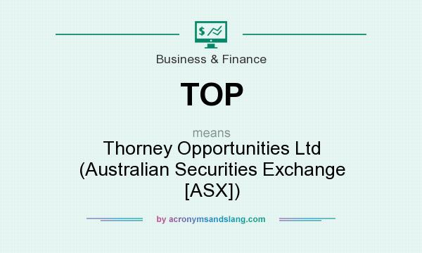 What does TOP mean? It stands for Thorney Opportunities Ltd (Australian Securities Exchange [ASX])