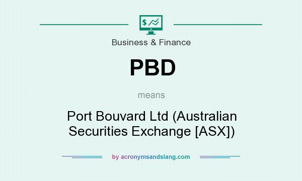 What does PBD mean? It stands for Port Bouvard Ltd (Australian Securities Exchange [ASX])