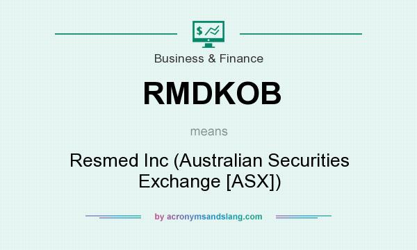 What does RMDKOB mean? It stands for Resmed Inc (Australian Securities Exchange [ASX])
