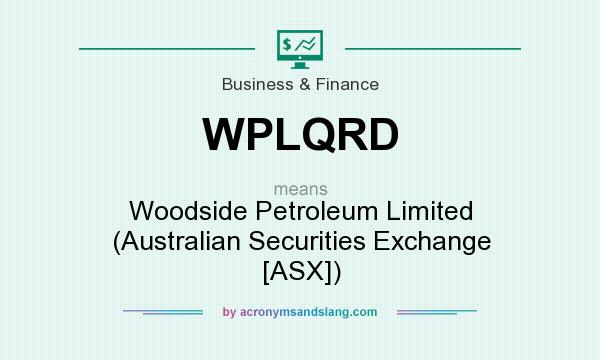 What does WPLQRD mean? It stands for Woodside Petroleum Limited (Australian Securities Exchange [ASX])