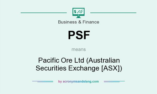 What does PSF mean? It stands for Pacific Ore Ltd (Australian Securities Exchange [ASX])