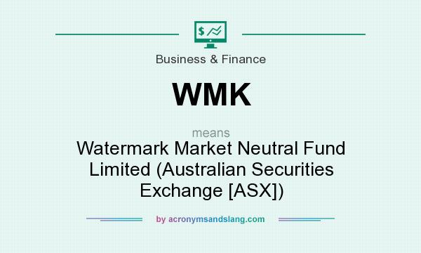 What does WMK mean? It stands for Watermark Market Neutral Fund Limited (Australian Securities Exchange [ASX])
