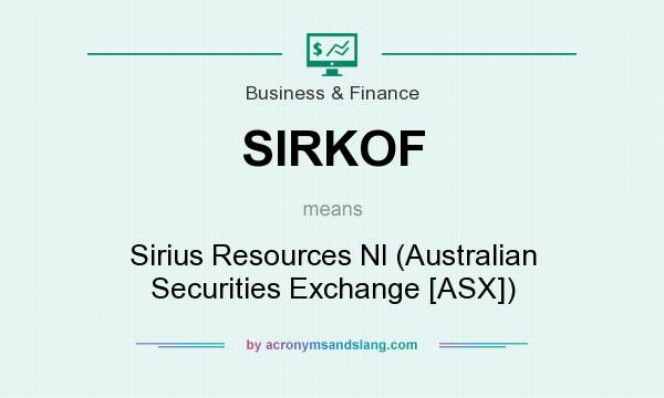 What does SIRKOF mean? It stands for Sirius Resources Nl (Australian Securities Exchange [ASX])