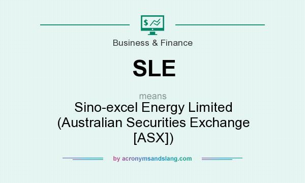What does SLE mean? It stands for Sino-excel Energy Limited (Australian Securities Exchange [ASX])
