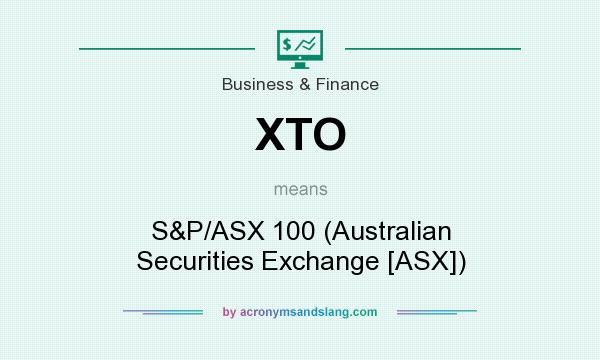 What does XTO mean? It stands for S&P/ASX 100 (Australian Securities Exchange [ASX])
