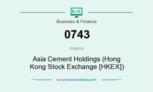 What does 0743 mean? It stands for Asia Cement Holdings (Hong Kong Stock Exchange [HKEX])