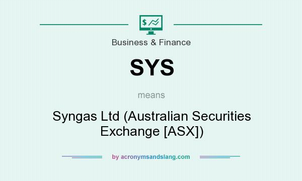 What does SYS mean? It stands for Syngas Ltd (Australian Securities Exchange [ASX])