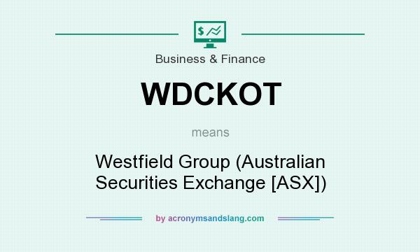 What does WDCKOT mean? It stands for Westfield Group (Australian Securities Exchange [ASX])