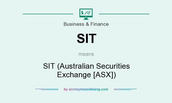 What does SIT mean? It stands for SIT (Australian Securities Exchange [ASX])