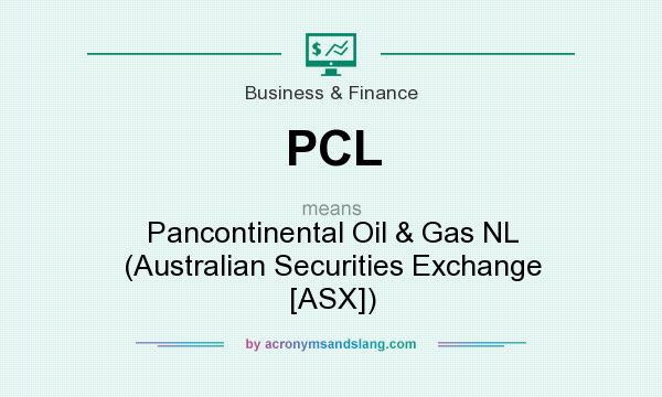 What does PCL mean? It stands for Pancontinental Oil & Gas NL (Australian Securities Exchange [ASX])