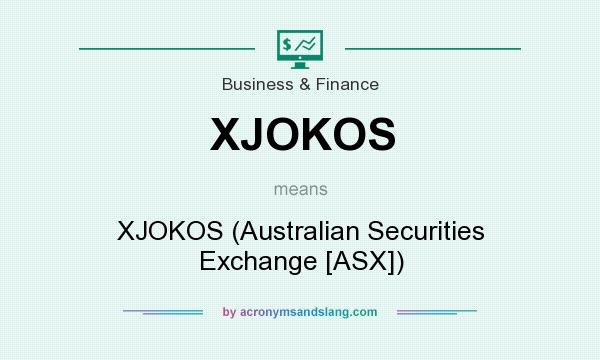 What does XJOKOS mean? It stands for XJOKOS (Australian Securities Exchange [ASX])