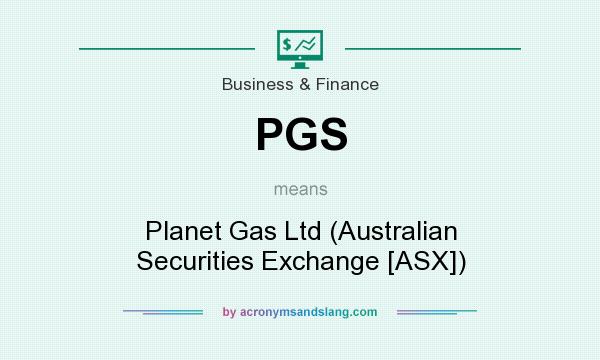 What does PGS mean? It stands for Planet Gas Ltd (Australian Securities Exchange [ASX])