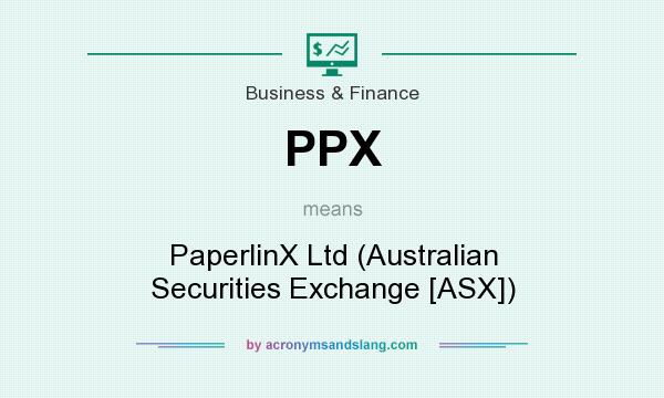 What does PPX mean? It stands for PaperlinX Ltd (Australian Securities Exchange [ASX])