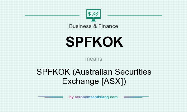 What does SPFKOK mean? It stands for SPFKOK (Australian Securities Exchange [ASX])