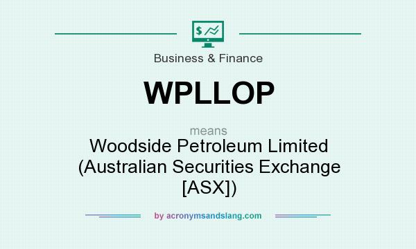 What does WPLLOP mean? It stands for Woodside Petroleum Limited (Australian Securities Exchange [ASX])