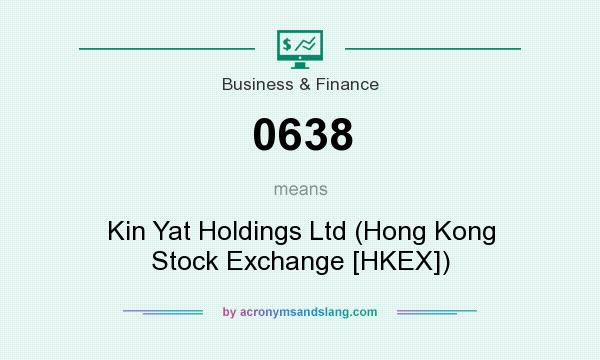 What does 0638 mean? It stands for Kin Yat Holdings Ltd (Hong Kong Stock Exchange [HKEX])