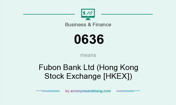 What does 0636 mean? It stands for Fubon Bank Ltd (Hong Kong Stock Exchange [HKEX])
