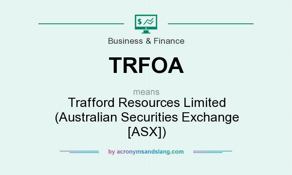 What does TRFOA mean? It stands for Trafford Resources Limited (Australian Securities Exchange [ASX])