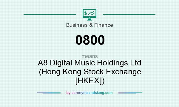 What does 0800 mean? It stands for A8 Digital Music Holdings Ltd (Hong Kong Stock Exchange [HKEX])